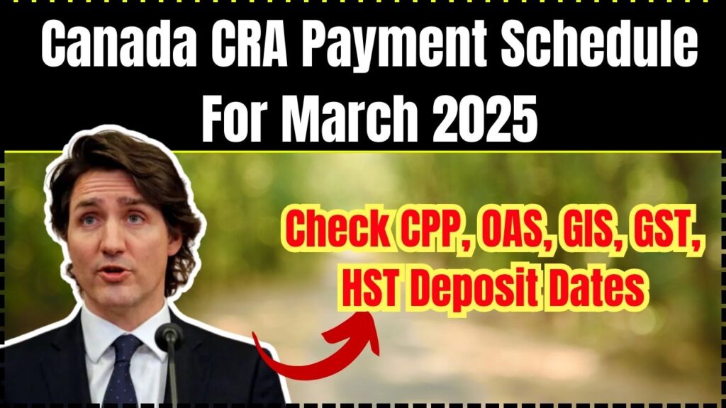 Canada CRA Payment Schedule For March 2025 - Check CPP, OAS, GIS, GST, HST Deposit Dates