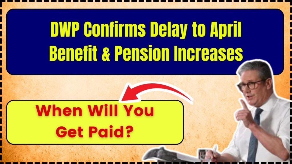 DWP Confirms Delay to April Benefit & Pension Increases - When Will You Get Paid?