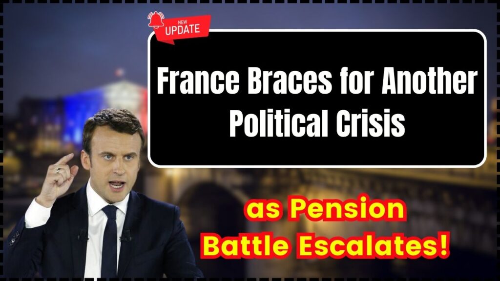 France Braces for Another Political Crisis as Pension Battle Escalates!