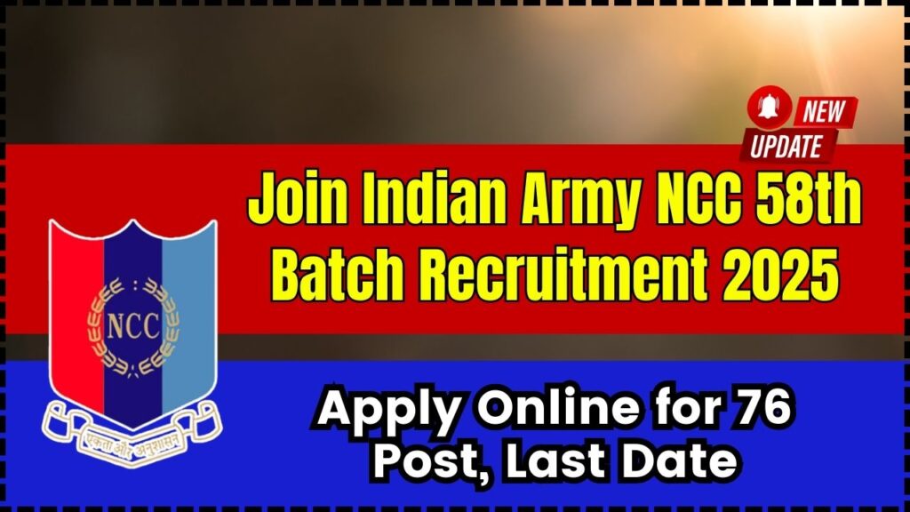 Join Indian Army NCC 58th Batch Recruitment 2025 - Apply Online for 76 Post, Last Date