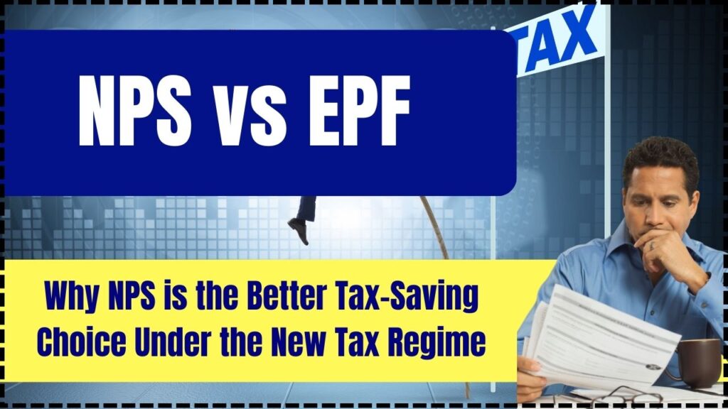 NPS vs EPF: Why NPS is the Better Tax-Saving Choice Under the New Tax Regime