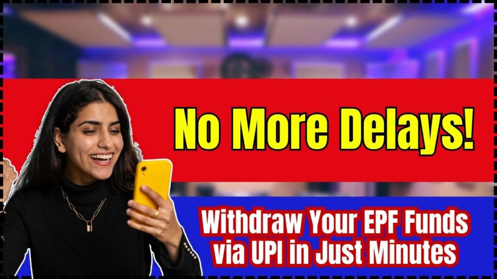 No More Delays! Withdraw Your EPF Funds via UPI in Just Minutes