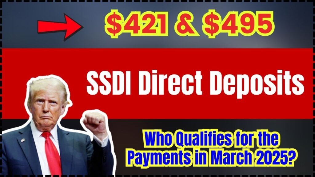 SSDI Direct Deposits: Who Qualifies for the $421 & $495 Payments in March 2025?