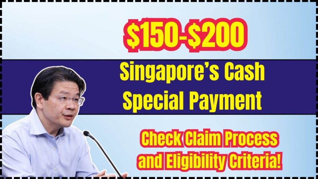 Singapore’s $150-$200 Cash Special Payment: Check Claim Process and Eligibility Criteria!